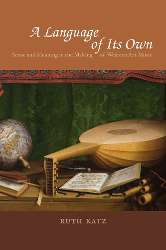 Бумажная книга «A Language of Its Own: Sense and Meaning in the Making of Western Art Music», автор Рут Кац - фото №1