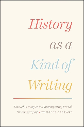 Бумажная книга «History as a Kind of Writing: Textual Strategies in Contemporary French Historiography», автор Филипп Каррар - фото №1