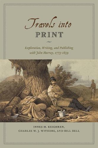 Бумажная книга «Travels into Print: Exploration, Writing, and Publishing with John Murray, 1773-1859», авторов Билл Белл, Чарльз У. Дж. Уитерс, Иннес М. Кейгрен - фото №1