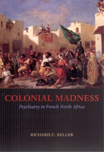 Бумажная книга «Colonial Madness: Psychiatry in French North Africa», автор Ричард К. Келлер - фото №1
