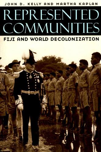 Бумажная книга «Represented Communities: Fiji and World Decolonization», авторов Джон Д. Келли, Марта Каплан - фото №1