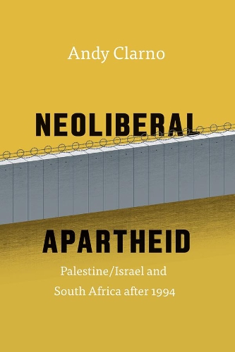 Бумажная книга «Neoliberal Apartheid: Palestine/Israel and South Africa after 1994», автор Энди Кларно - фото №1