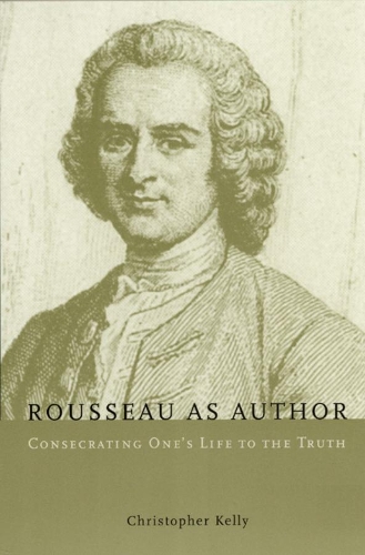 Паперова книга «Rousseau as Author: Consecrating One's Life to the Truth», автор Крістофер Келлі - фото №1