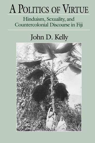 Паперова книга «A Politics of Virtue: Hinduism, Sexuality, and Countercolonial Discourse in Fiji», автор Джон Д. Келлі - фото №1