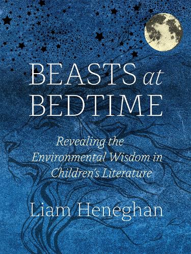 Бумажная книга «Beasts at Bedtime: Revealing the Environmental Wisdom in Children's Literature», автор Лиам Хенеган - фото №1