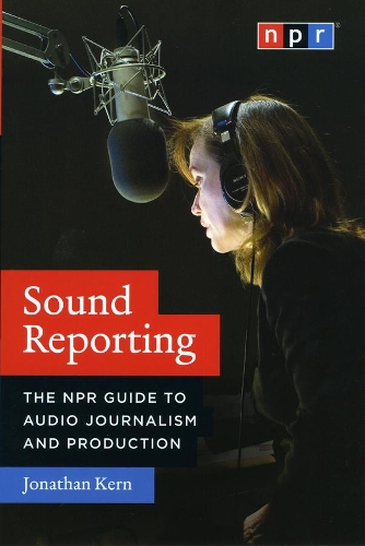 Бумажная книга «Sound Reporting – The NPR Guide to Audio Journalism and Production», автор Джонатан Керн - фото №1