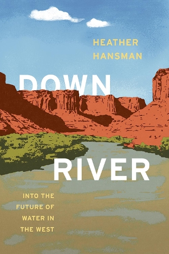 Бумажная книга «Downriver: Into the Future of Water in the West», автор Хизер Хансман - фото №1