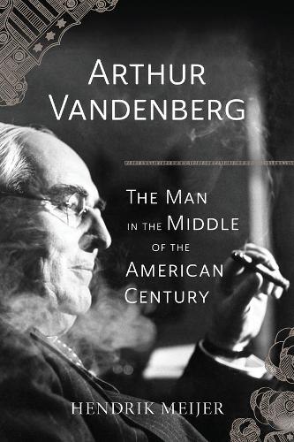 Бумажная книга «Arthur Vandenberg – The Man in the Middle of the American Century», автор Хендрик Мейер - фото №1
