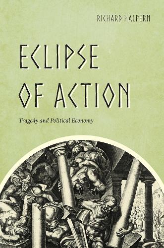 Бумажная книга «Eclipse of Action: Tragedy and Political Economy», автор Ричард Халперн - фото №1