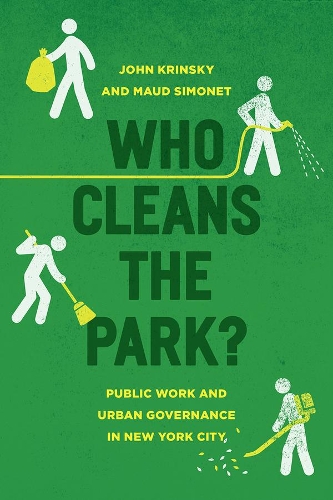Бумажная книга «Who Cleans the Park?: Public Work and Urban Governance in New York City», авторов Джон Крински, Мод Симоне - фото №1