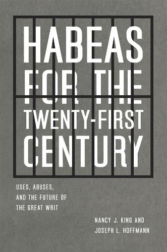 Бумажная книга «Habeas for the Twenty-First Century: Uses, Abuses, and the Future of the Great Writ», авторов Джозеф Л. Хоффманн, Нэнси Дж. Кинг - фото №1