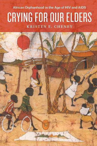 Бумажная книга «Crying for Our Elders: African Orphanhood in the Age of HIV and AIDS», автор Кристен Э. Чейни - фото №1