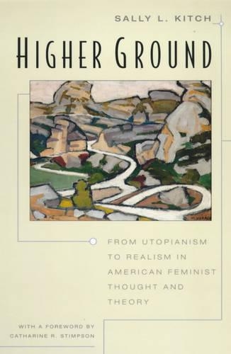 Бумажная книга «Higher Ground: From Utopianism to Realism in American Feminist Thought and Theory», автор Салли Л. Китч - фото №1