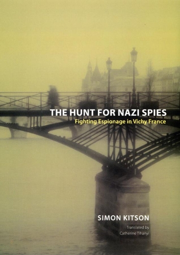 Бумажная книга «The Hunt for Nazi Spies: Fighting Espionage in Vichy France», автор Саймон Китсон - фото №1