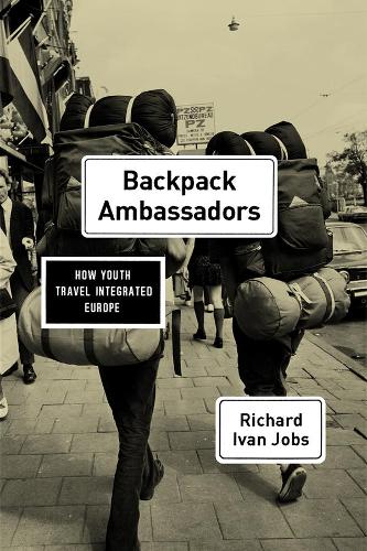 Паперова книга «Backpack Ambassadors: How Youth Travel Integrated Europe», автор Річард Іван Джобс - фото №1