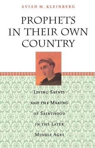 Бумажная книга «Prophets in Their Own Country: Living Saints and the Making of Sainthood in the Later Middle Ages», автор Авиад М. Кляйнберг - фото №1