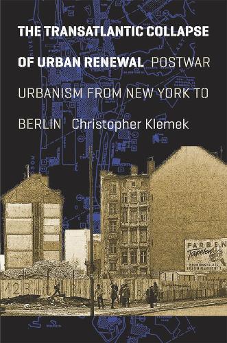 Бумажная книга «The Transatlantic Collapse of Urban Renewal: Postwar Urbanism from New York to Berlin», автор Кристофер Клемек - фото №1