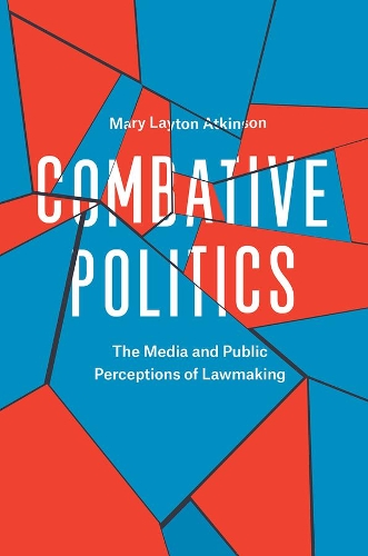 Бумажная книга «Combative Politics: The Media and Public Perceptions of Lawmaking», автор Мэри Лейтон Аткинсон - фото №1