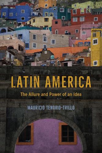 Паперова книга «Latin America: The Allure and Power of an Idea», автор Маурісіо Теноріо-Трілло - фото №1