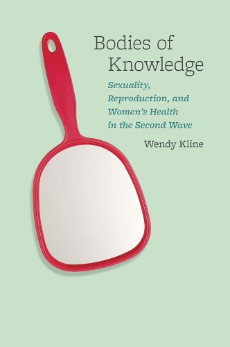 Бумажная книга «Bodies of Knowledge: Sexuality, Reproduction, and Women's Health in the Second Wave», автор Венди Клайн - фото №1