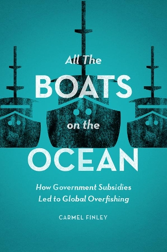 Бумажная книга «All the Boats on the Ocean: How Government Subsidies Led to Global Overfishing», автор Кармел Финли - фото №1