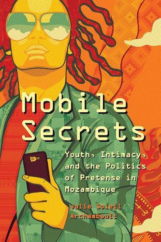 Бумажная книга «Mobile Secrets: Youth, Intimacy, and the Politics of Pretense in Mozambique», автор Джули Солей Арчамбо - фото №1