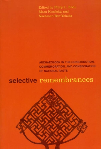 Паперова книга «Selective Remembrances: Archaeology in the Construction, Commemoration, and Consecration of National Pasts», автор Філіп Л. Коль - фото №1