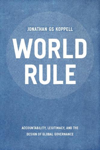 Бумажная книга «World Rule: Accountability, Legitimacy, and the Design of Global Governance», автор Джонатан Г. С. Коппелл - фото №1