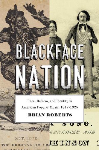 Бумажная книга «Blackface Nation: Race, Reform, and Identity in American Popular Music, 1812-1925», автор Брайан Робертс - фото №1