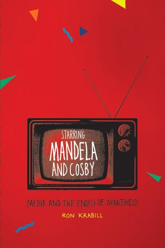 Бумажная книга «Starring Mandela and Cosby: Media and the End(s) of Apartheid», автор Рон Крабилл - фото №1