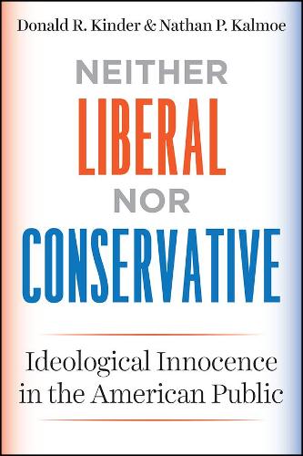 Бумажная книга «Neither Liberal nor Conservative: Ideological Innocence in the American Public», авторов Дональд Р. Киндер, Натан П. Калмоэ - фото №1