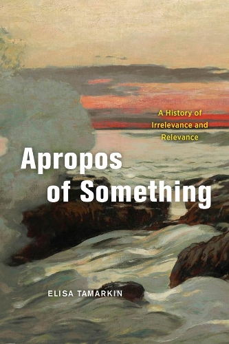 Бумажная книга «Apropos of Something: A History of Irrelevance and Relevance», автор Элиза Тамаркин - фото №1