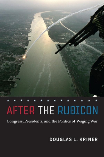 Бумажная книга «After the Rubicon: Congress, Presidents, and the Politics of Waging War», автор Дуглас Л. Кринер - фото №1
