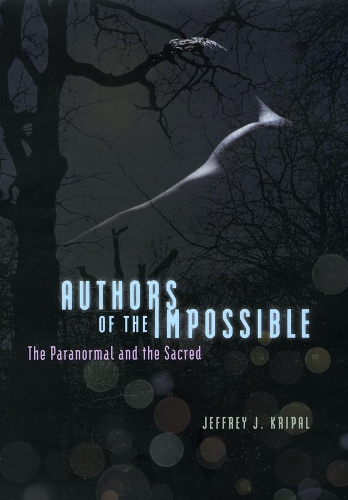 Бумажная книга «Authors of the Impossible: The Paranormal and the Sacred», автор Джеффри Дж. Крипал - фото №1