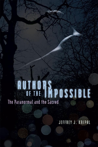 Паперова книга «Authors of the Impossible: The Paranormal and the Sacred», автор Джеффрі Дж. Кріпал - фото №1