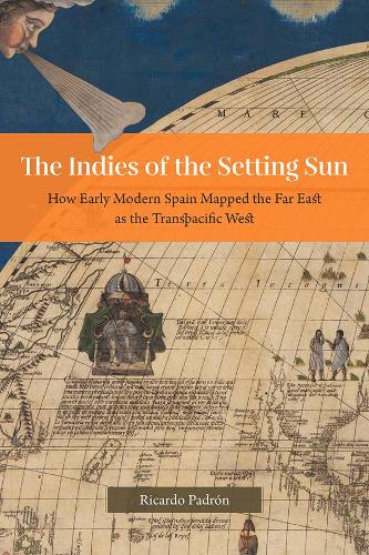Бумажная книга «The Indies of the Setting Sun – How Early Modern Spain Mapped the Far East as the Transpacific West», автор Рикардо Падрон - фото №1