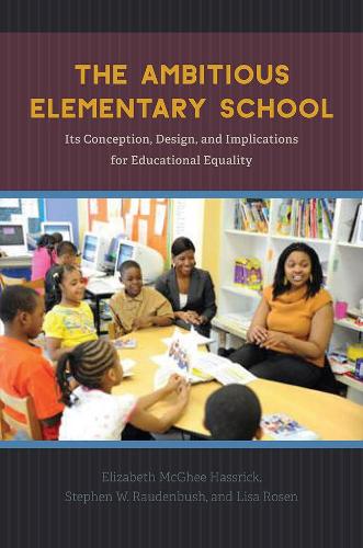 Бумажная книга «The Ambitious Elementary School: Its Conception, Design, and Implications for Educational Equality», авторов Элизабет МакГи Хасрик, Лиза Розен, Стивен В. Рауденбуш - фото №1