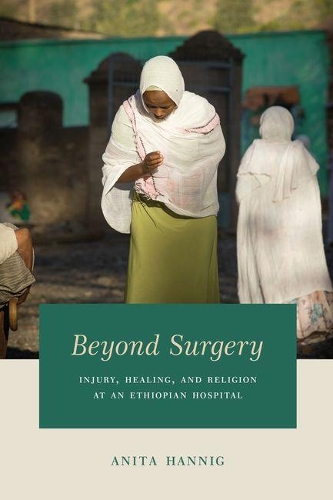 Бумажная книга «Beyond Surgery: Injury, Healing, and Religion at an Ethiopian Hospital», автор Анита Ханниг - фото №1