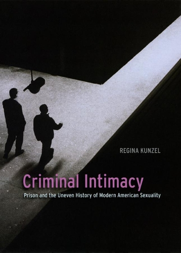 Бумажная книга «Criminal Intimacy: Prison and the Uneven History of Modern American Sexuality», автор Регина Кунцель - фото №1