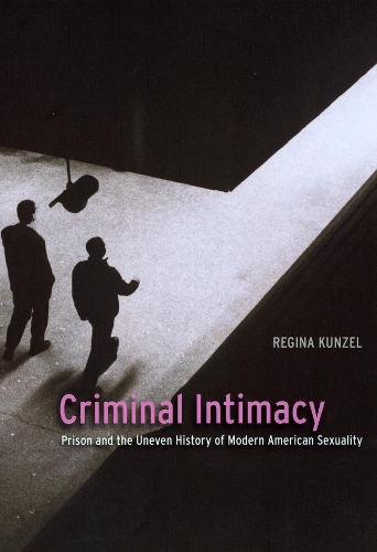 Бумажная книга «Criminal Intimacy: Prison and the Uneven History of Modern American Sexuality», автор Регина Кунцель - фото №1