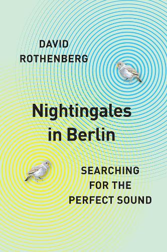 Бумажная книга «Nightingales in Berlin: Searching for the Perfect Sound», автор Дэвид Ротенберг - фото №1