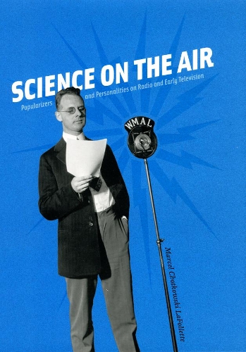 Бумажная книга «Science on the Air: Popularizers and Personalities on Radio and Early Television», автор Марсель Чотковски Лафоллетт - фото №1