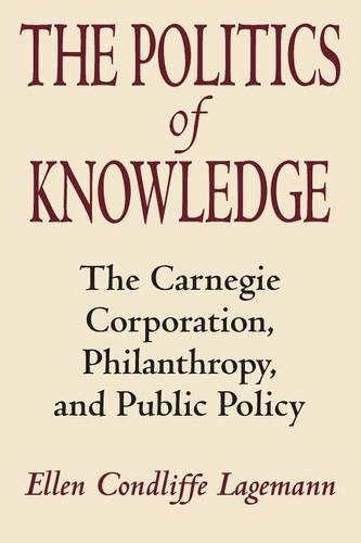 Бумажная книга «The Politics of Knowledge: The Carnegie Corporation, Philanthropy, and Public Policy», автор Эллен Кондлифф Лагеманн - фото №1