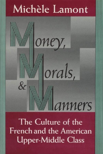 Бумажная книга «Money, Morals, and Manners: The Culture of the French and the American Upper-Middle Class», автор Мишель Ламон - фото №1
