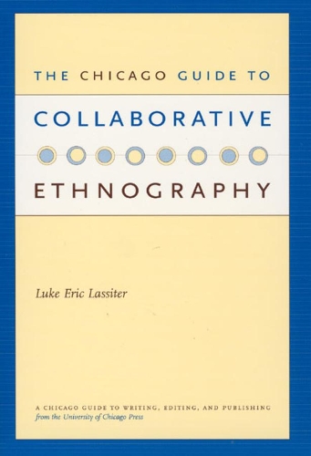Бумажная книга «The Chicago Guide to Collaborative Ethnography», автор Люк Эрик Лэсситер - фото №1