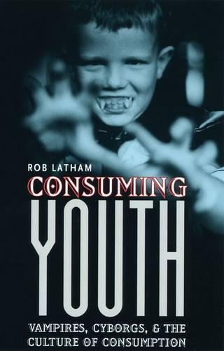 Бумажная книга «Consuming Youth: Vampires, Cyborgs, and the Culture of Consumption», автор Роберт Лэтэм - фото №1