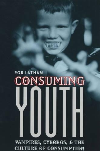 Бумажная книга «Consuming Youth: Vampires, Cyborgs, and the Culture of Consumption», автор Роберт Лэтэм - фото №1