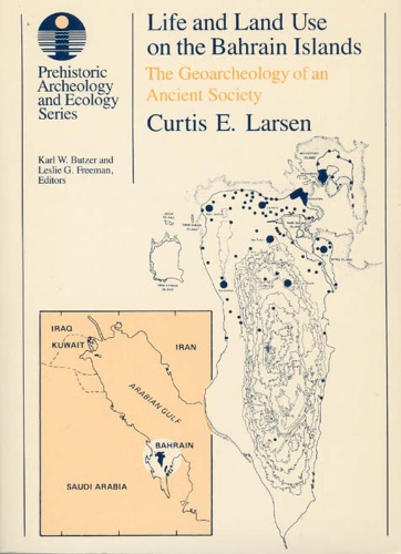 Бумажная книга «Life and Land Use on the Bahrain Islands: The Geoarchaeology of an Ancient Society», автор Кертис Э. Ларсен - фото №1