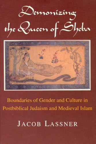 Бумажная книга «Demonizing the Queen of Sheba: Boundaries of Gender and Culture in Postbiblical Judaism and Medieval Islam», автор Джейкоб Ласснер - фото №1