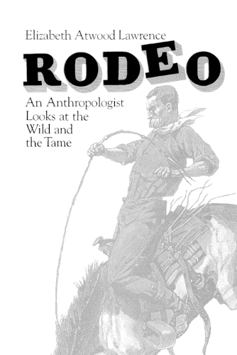 Паперова книга «Rodeo: An Anthropologist Looks at the Wild and the Tame», автор Елізабет Етвуд Лоуренс - фото №1